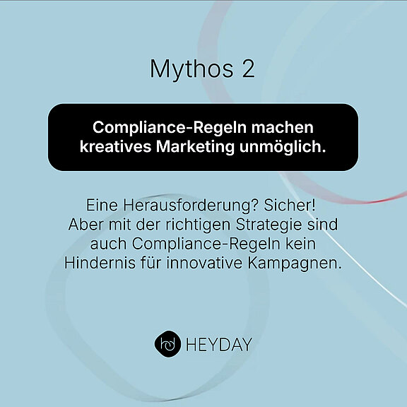Mythos 2: Compliance-Regeln machen kreatives Marketing unmöglich? Compliance-Regeln sind zwar eine Her­aus­forderung, aber mit der richtigen Strategie kein Hindernis für innovative Kampagnen.